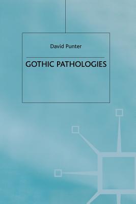 Gothic Pathologies: The Text, the Body and the Law - Punter, D