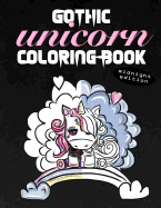 Gothic Unicorn Coloring Book Midnight Edition: Stress Relief for Angsty Teen Unicorns with Attitude (Black Background as Dark as My Soul Coloring Book)