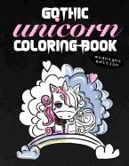 Gothic Unicorn Coloring Book Midnight Edition: Stress Relief for Angsty Teen Unicorns with Attitude (Black Background As Dark As My Soul Coloring Book)