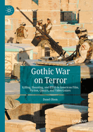 Gothic War on Terror: Killing, Haunting, and PTSD in American Film, Fiction, Comics, and Video Games