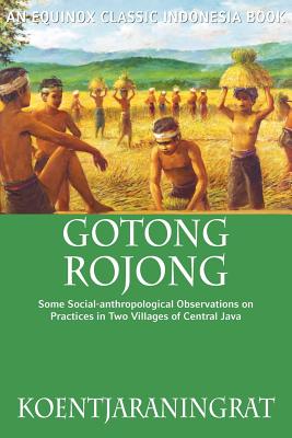 Gotong Rojong: Some Social-anthropological Observations on Practices in Two Villages of Central Java - Koentjaraningrat, and Holt, Claire (Translated by)