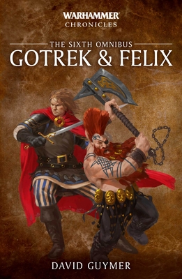 Gotrek and Felix: The Sixth Omnibus - Guymer, David