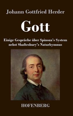 Gott. Einige Gesprache Uber Spinoza's System Nebst Shaftesbury's Naturhymnus - Herder, Johann Gottfried