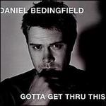 Gotta Get Thru This [Bonus Tracks] - Daniel Bedingfield