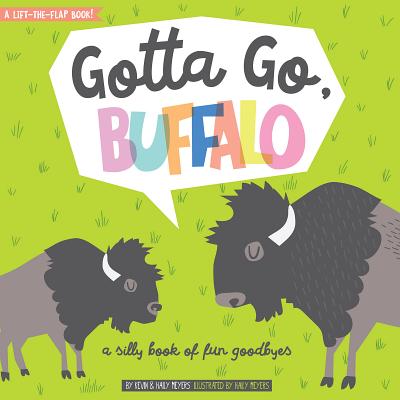 Gotta Go, Buffalo: A Silly Book of Fun Goodbyes - Meyers, Haily, and Meyers, Kevin, MD