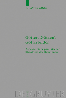 Gotter, 'Gotzen', Gotterbilder: Aspekte Einer Paulinischen 'Theologie Der Religionen' - Woyke, Johannes