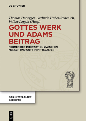 Gottes Werk und Adams Beitrag - Honegger, Thomas (Editor), and Huber-Rebenich, Gerlinde (Editor), and Leppin, Volker (Editor)