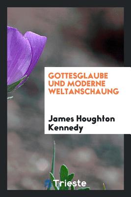 Gottesglaube Und Moderne Weltanschaung - Kennedy, James Houghton