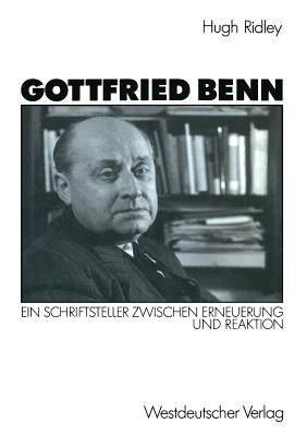 Gottfried Benn: Ein Schriftsteller Zwischen Erneuerung Und Reaktion - Ridley, Hugh