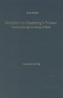 Gottfried Von Strassburg's Tristan: Journey Through the Realm of Eros - Bekker, Hugo