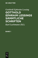 Gotthold Ephraim Lessing: Gotthold Ephraim Lessings Smmtliche Schriften. Band 1