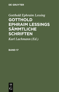 Gotthold Ephraim Lessing: Gotthold Ephraim Lessings Smmtliche Schriften. Band 17