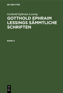 Gotthold Ephraim Lessing: Gotthold Ephraim Lessings Smmtliche Schriften. Band 5