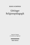 Gottinger Religionspadagogik: Eine Studie Zur Institutionellen Genese Und Programmatischen Entfaltung Von Katechetik Und Religionspadagogik Am Beispiel Gottingen