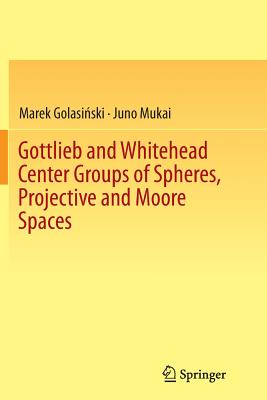 Gottlieb and Whitehead Center Groups of Spheres, Projective and Moore Spaces - Golasi ski, Marek, and Mukai, Juno