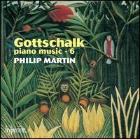 Gottschalk: Piano Music, Vol. 6 - Philip Martin (piano)