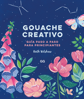 Gouache Creativo: Gu?a Paso a Paso Para Principiantes - Gim?nez Imirizaldu, Dar?o (Translated by), and Wilshaw, Ruth