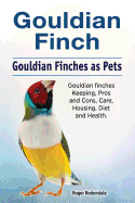 Gouldian Finch. Gouldian Finches as Pets. Gouldian Finches Keeping, Pros and Cons, Care, Housing, Diet and Health.