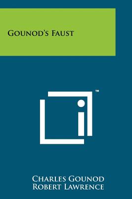 Gounod's Faust - Gounod, Charles, and Lawrence, Robert, Dr. (Editor)