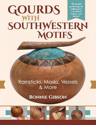 Gourds with Southwestern Motifs: Rainsticks, Masks, Vessels & More - Gibson, Bonnie