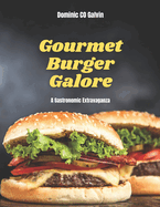 Gourmet Burger Galore: A Gastronomic Extravaganza