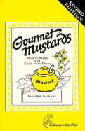 Gourmet Mustards: How to Make and Cook Them - Sawyer, Helene