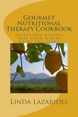 Gourmet Nutritional Therapy Cookbook: superfood recipes free from wheat, dairy, egg & yeast - Lazarides, Linda