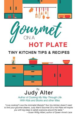 Gourmet on a Hot Plate: Tiny Kitchen Tips and Recipes - Alter, Judy