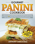 Gourmet Panini Cookbook: RECIPE BOOK and COOKING INFO Edition: A Complete Guide to Making Gourmet Tasty and Original Panini for Any Occasion with 80 + Recipes: Simple Step-By-Step Guide to Making Delicious, Tasty and Easy Panini to Create! Plant-Based...