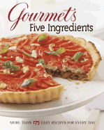 Gourmet's Five Ingredients: More Than 175 Easy Recipes for Every Day