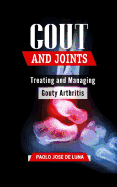 Gout and Joints: Treating and Managing Gouty Arthritis