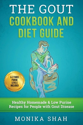 Gout Cookbook: 85 Healthy Homemade & Low Purine Recipes for People with Gout (A Complete Gout Diet Guide & Cookbook) - Shah, Monika