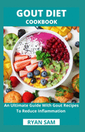 Gout Diet Cookbook: An Ultimate Guide With Gout Recipes To Reduce Inflammation