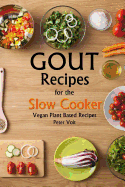 Gout Recipes for the Slow Cooker: Vegan Plant Based Recipes