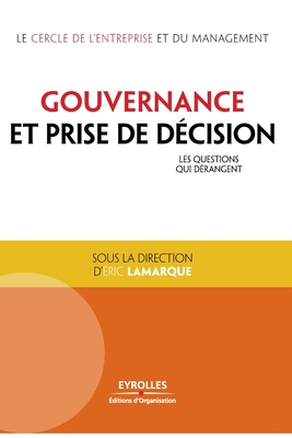 Gouvernance et prise de d?cision: Les questions qui d?rangent. - Lamarque, Eric