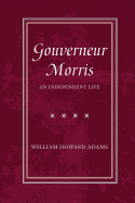 Gouverneur Morris: An Independent Life