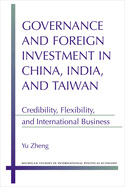 Governance and Foreign Investment in China, India, and Taiwan: Credibility, Flexibility, and International Business