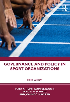 Governance and Policy in Sport Organizations - Hums, Mary A, and Kluch, Yannick, and Schmidt, Sam H