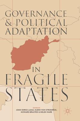 Governance and Political Adaptation in Fragile States - Lahai, John Idriss (Editor), and Von Strokirch, Karin (Editor), and Brasted, Howard (Editor)