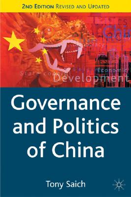 Governance and Politics of China - Saich, Anthony J, and Saich, Tony, Professor