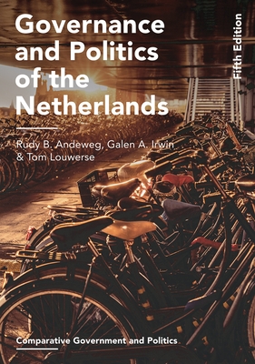 Governance and Politics of the Netherlands - Andeweg, Rudy B, and Irwin, Galen A, and Louwerse, Tom