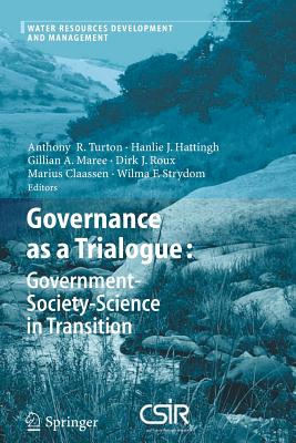 Governance as a Trialogue: Government-Society-Science in Transition - Turton, Anthony R. (Editor), and Hattingh, Johanna Hanlie (Editor), and Maree, Gillian A. (Editor)