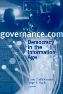 Governance.com: Democracy in the Information Age - Visions of Governance in the 21st Century (Program), and Kamarck, Elaine Ciulla (Editor), and Nye, Joseph S, Jr. (Editor)