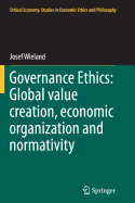 Governance Ethics: Global Value Creation, Economic Organization and Normativity