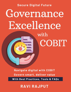 Governance Excellence with COBIT: COBIT Governance Simplified IT Strategy Alignment Guide Master Risk & Compliance Fast COBIT Framework in Action COBIT for Modern IT Leaders