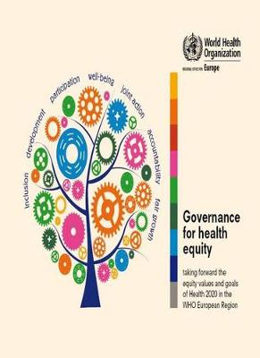 Governance for Health Equity: Taking Forward the Equity Values of Health 2020 in the WHO European Region - Brown C., and Harrison D, and Burns H.