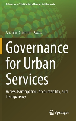 Governance for Urban Services: Access, Participation, Accountability, and Transparency - Cheema, Shabbir (Editor)