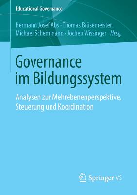 Governance Im Bildungssystem: Analysen Zur Mehrebenenperspektive, Steuerung Und Koordination - Abs, Hermann Josef (Editor), and Brsemeister, Thomas (Editor), and Schemmann, Michael, Dr. (Editor)