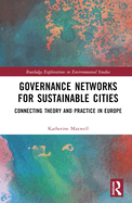 Governance Networks for Sustainable Cities: Connecting Theory and Practice in Europe