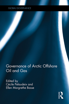 Governance of Arctic Offshore Oil and Gas - Pelaudeix, Ccile (Editor), and Basse, Ellen Margrethe (Editor)